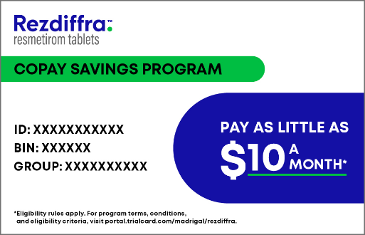 Eligible, commercially insured patients may pay as little as $10 with the Rezdiffra Copay Savings Card